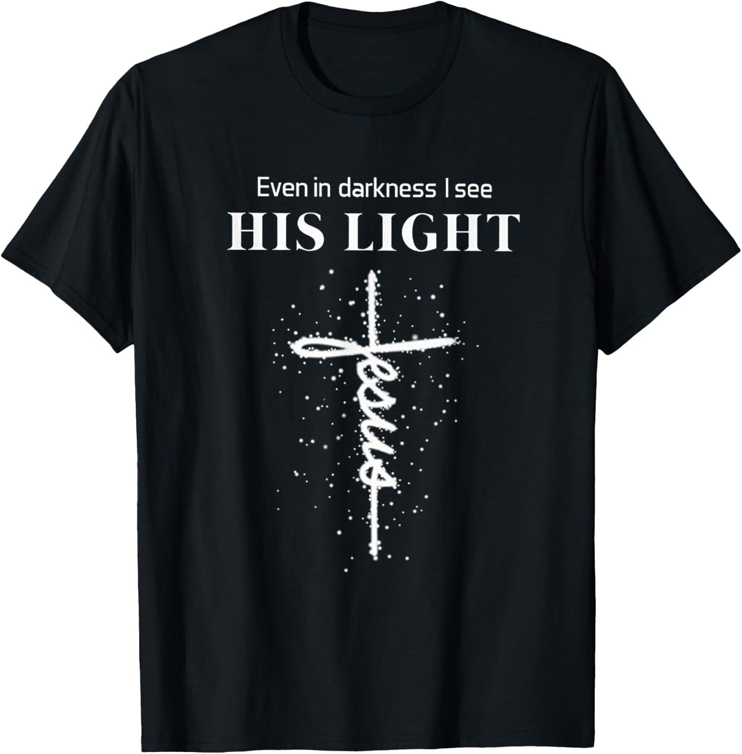 Even In Darkness I See His Light Jesus T-Shirt - T-Shirt | Black