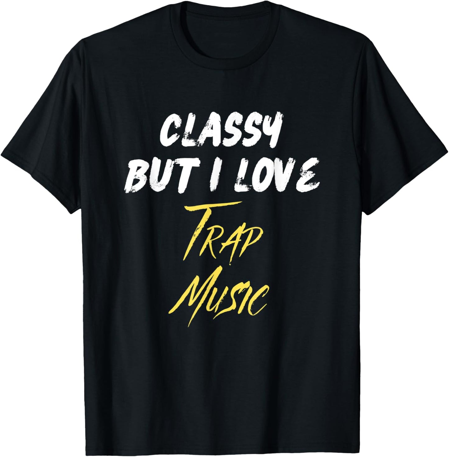Classy But I Love Trap Music Hip Hop Rap Trap Music Lover T-Shirt - T-Shirt | Black