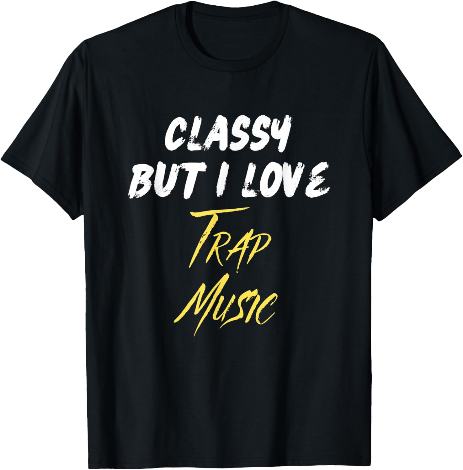 Classy But I Love Trap Music Hip Hop Rap Trap Music Lover T-Shirt - T-Shirt | Black