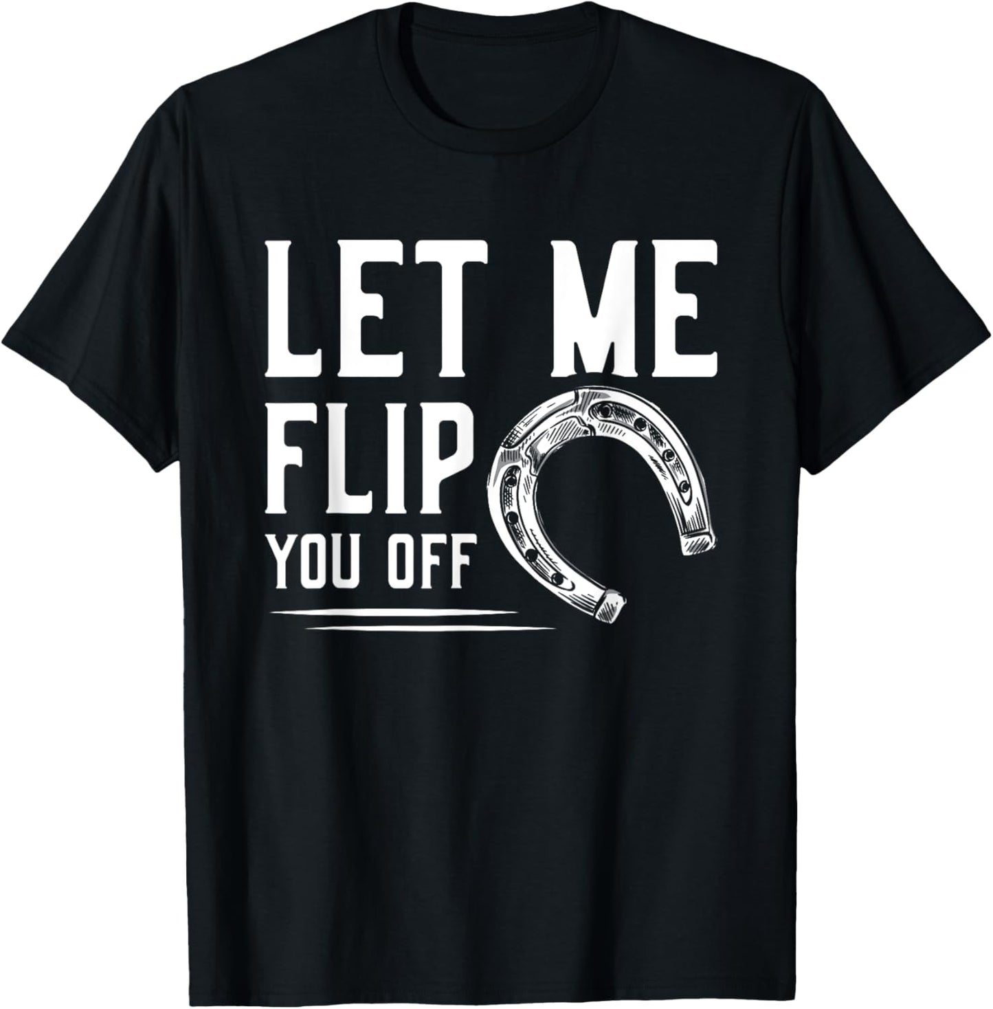 Let Me Flip You Off Horseshoe Pitching T-Shirt - T-Shirt | Black