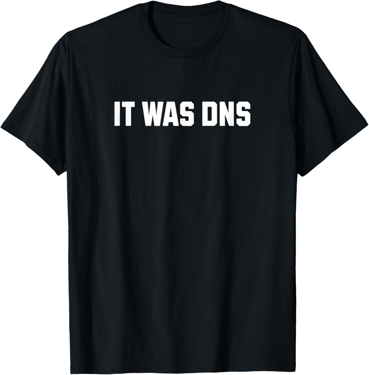 It Was DNS Funny Network Engineer Motto T-Shirt - T-Shirt | Black