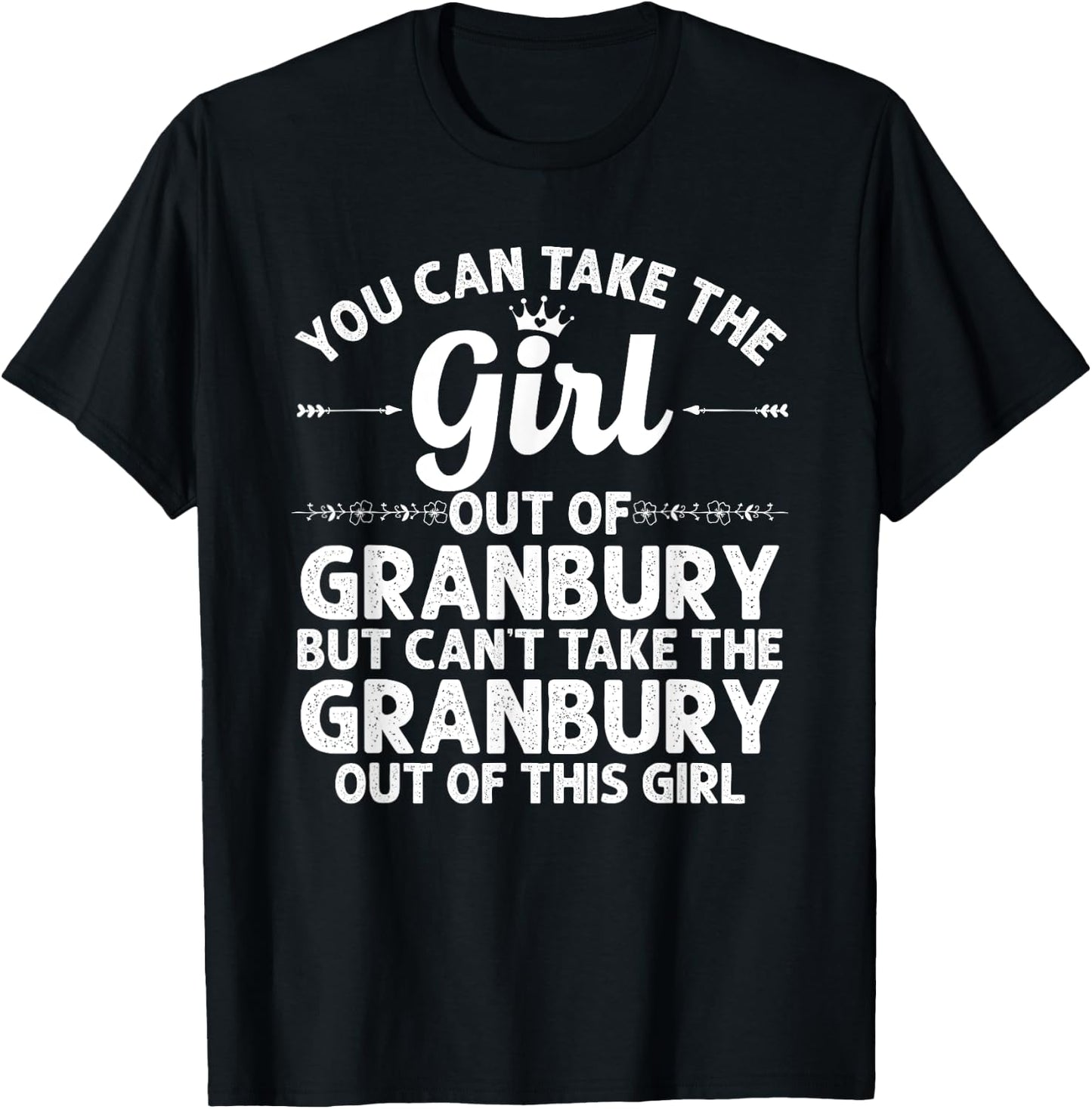 Girl Out Of GRANBURY TX TEXAS Gift Funny Home Roots USA T-Shirt - T-Shirt | Black