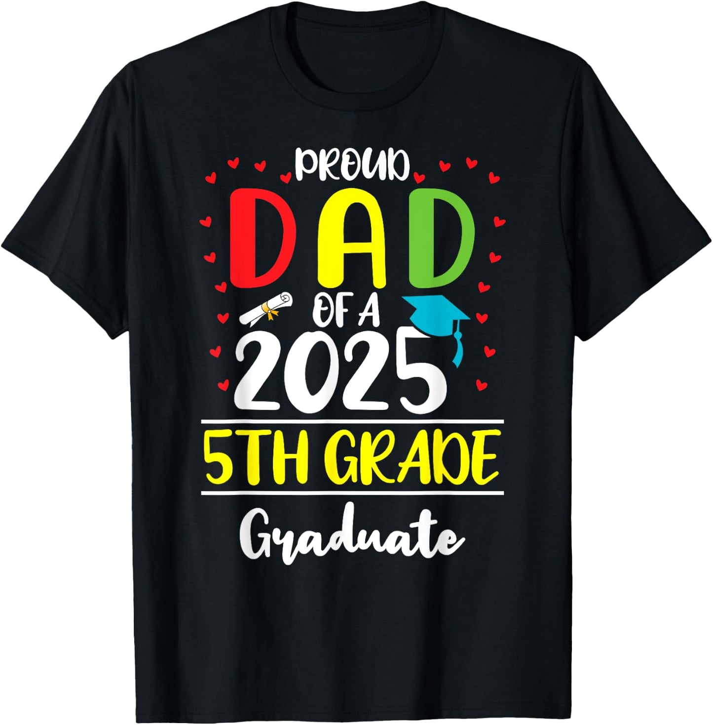 Funny Proud Dad of a Class of 2025 5th Grade Graduate T-Shirt - T-Shirt | Black
