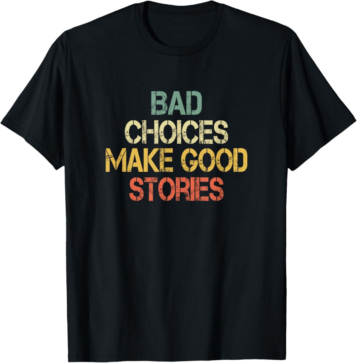 Funny Sarcastic Design Bad Choices Make Good Stories T-Shirt - T-Shirt | Black
