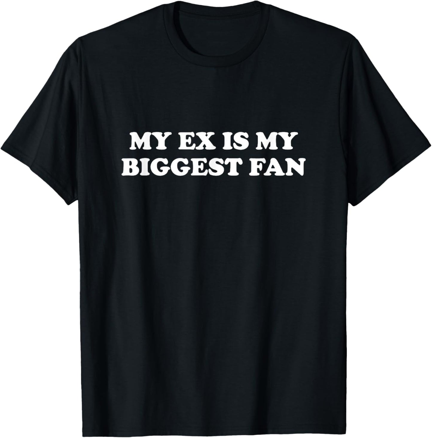 My Ex Is My Biggest Fan Funny T-Shirt - T-Shirt | Black
