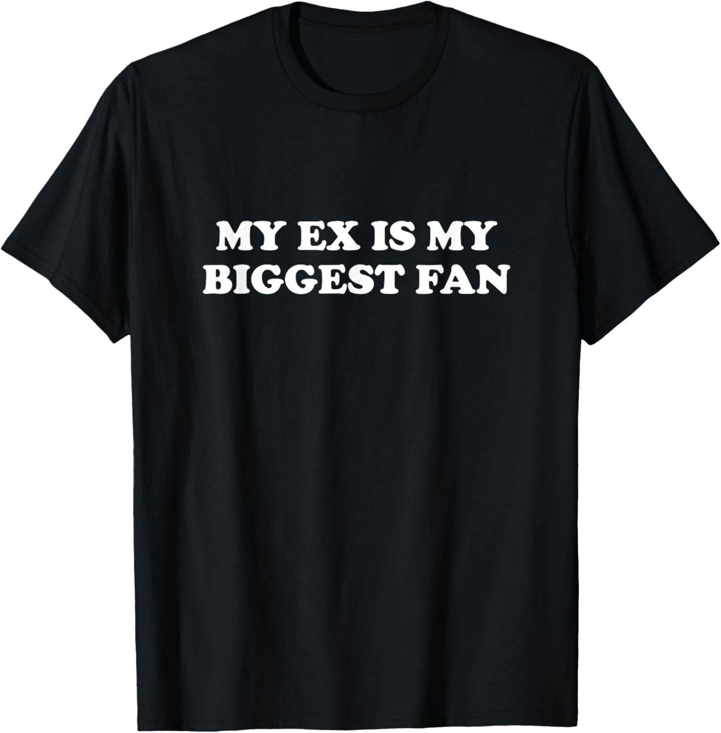 My Ex Is My Biggest Fan Funny T-Shirt - T-Shirt | Black