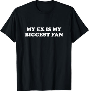 My Ex Is My Biggest Fan Funny T-Shirt - T-Shirt | Black