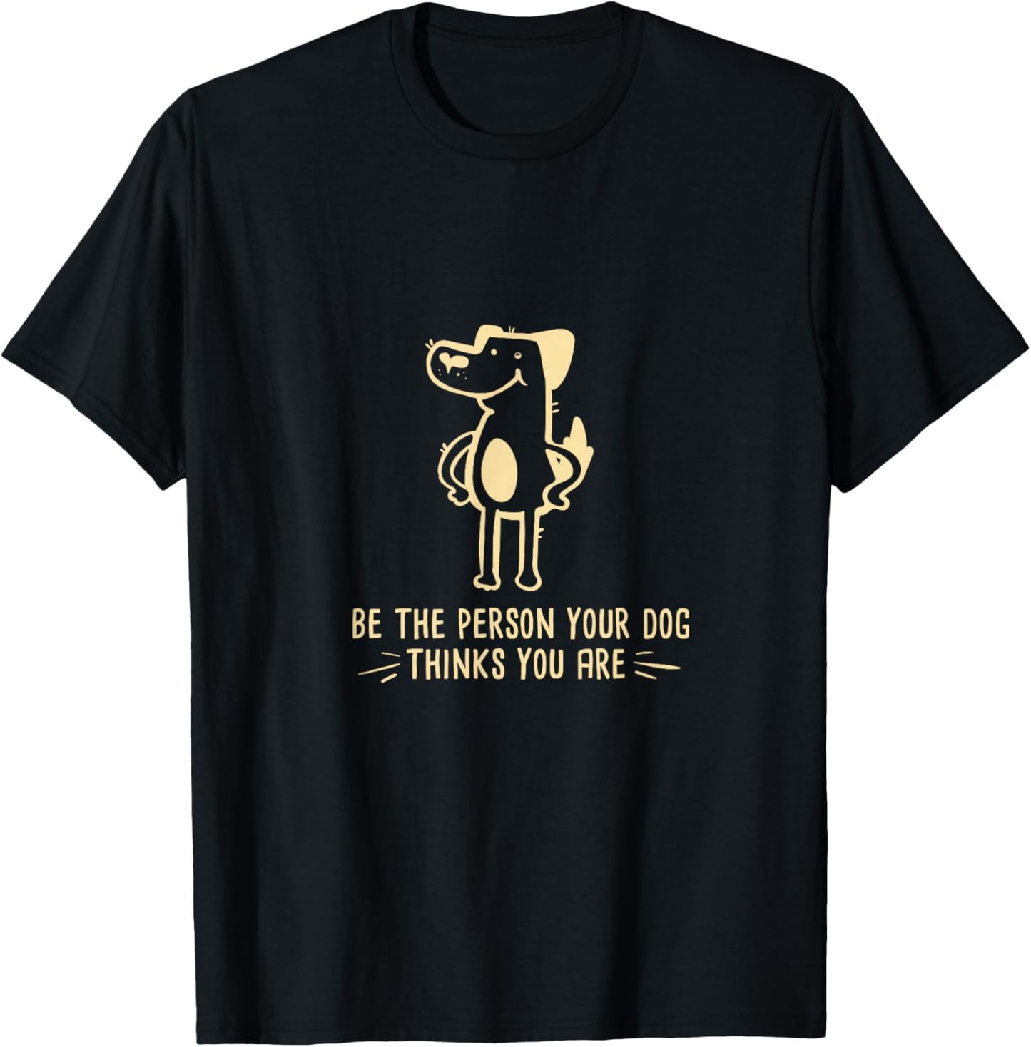 Dog Lover I Be The Person Your Dog Thinks You Are T-Shirt - T-Shirt | Black