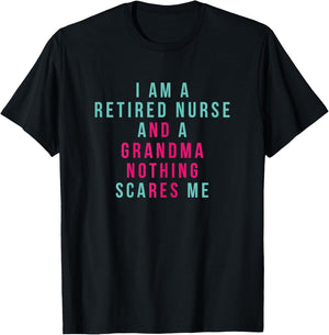 I Am A Retired Nurse and Grandma Nothing Scares Me Hospital T-Shirt - T-Shirt | Black