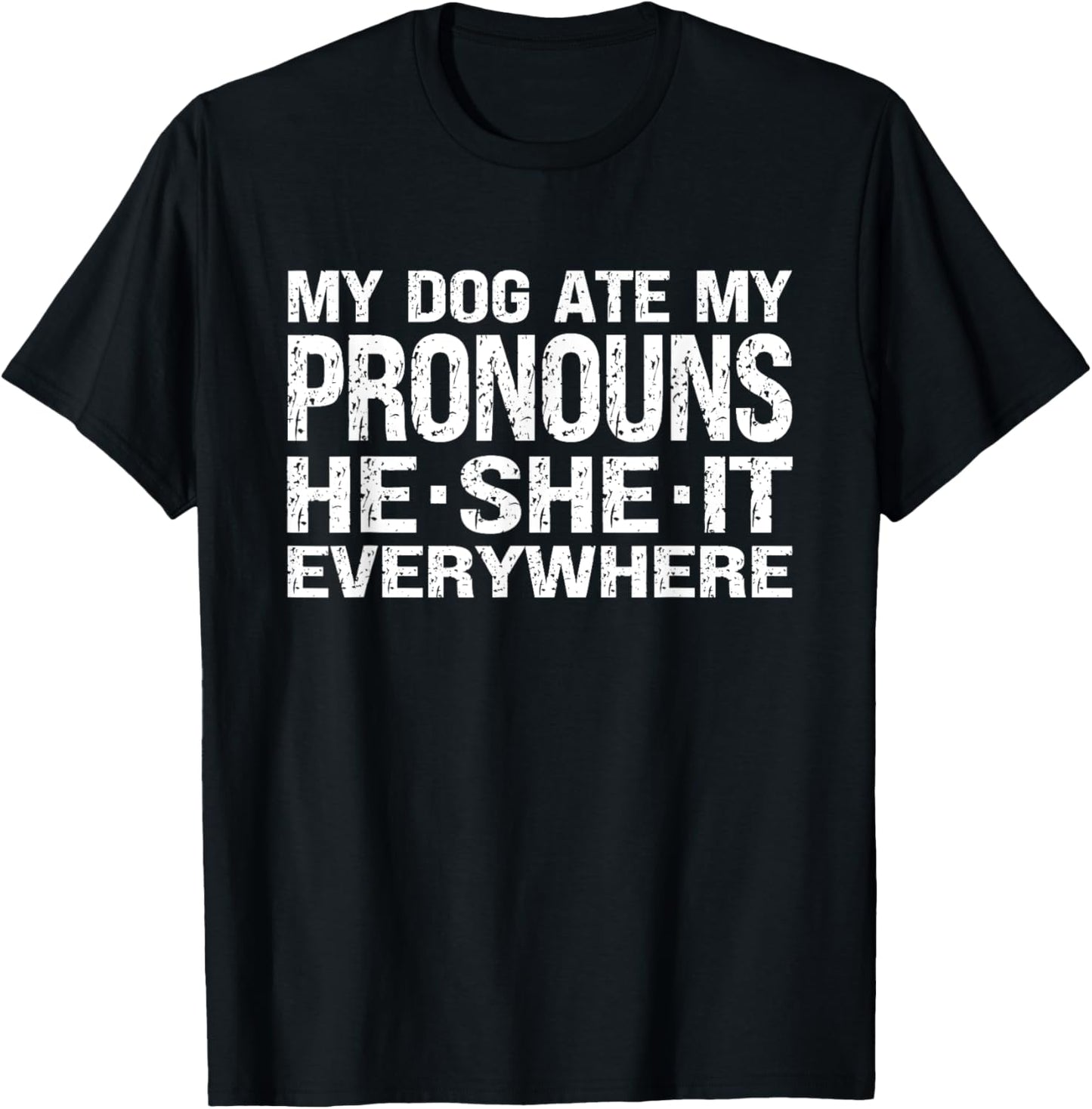 My Dog Ate My Pronouns He She It Everywhere - Funny Meme T-Shirt - T-Shirt | Black