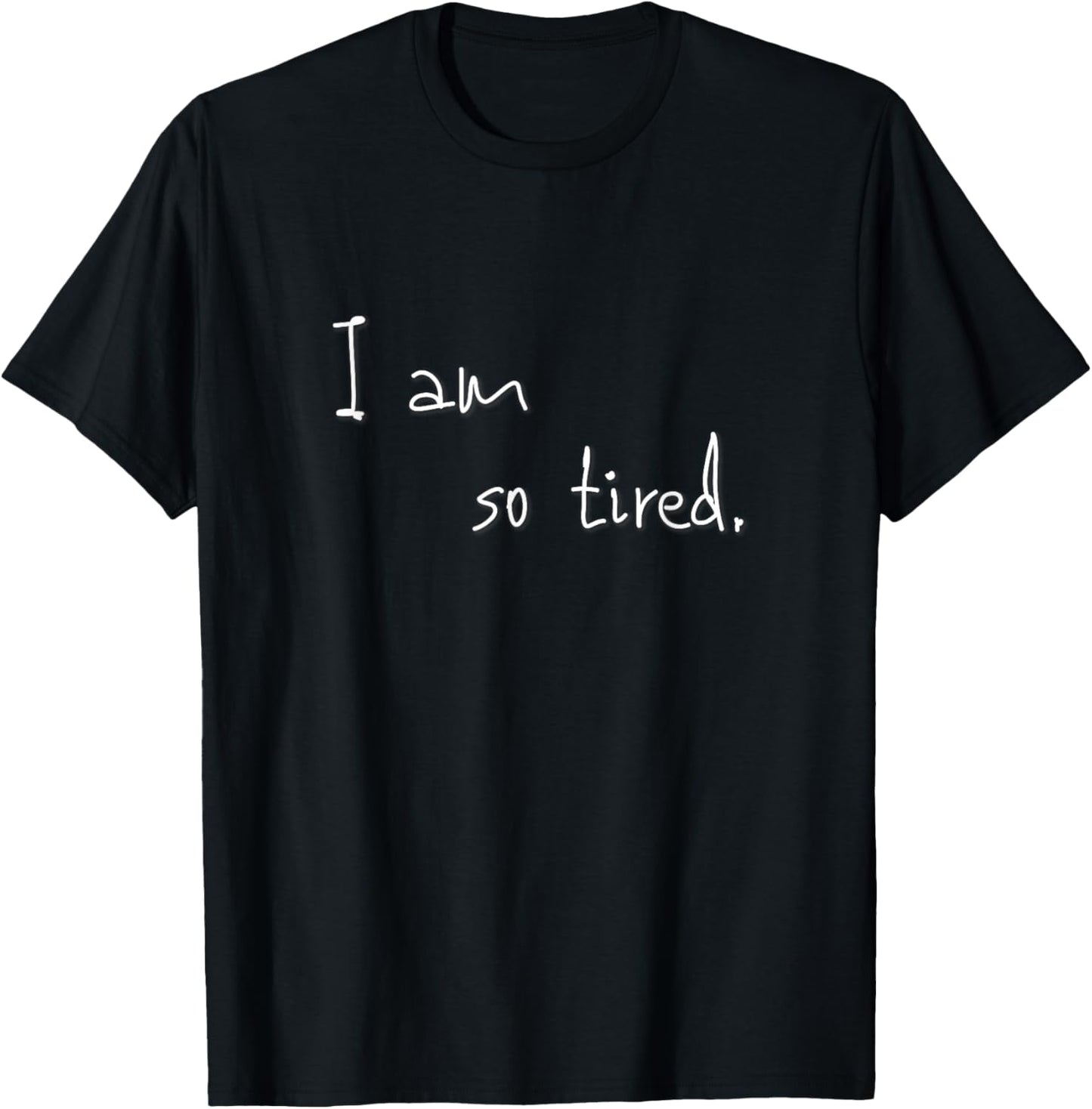 I am so tired T-Shirt - T-Shirt | Black
