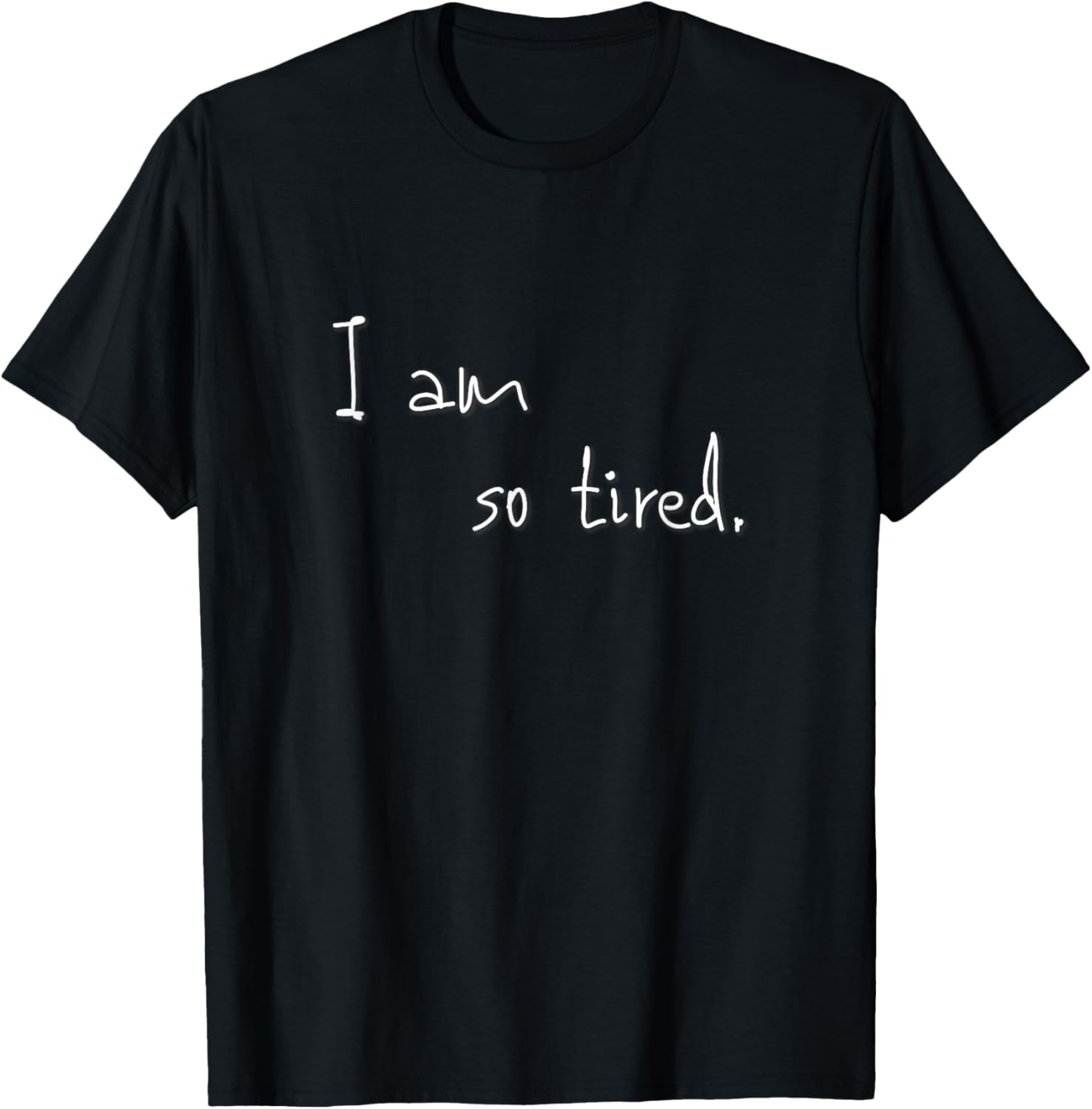I am so tired T-Shirt - T-Shirt | Black
