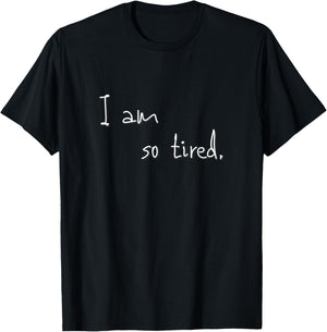 I am so tired T-Shirt - T-Shirt | Black