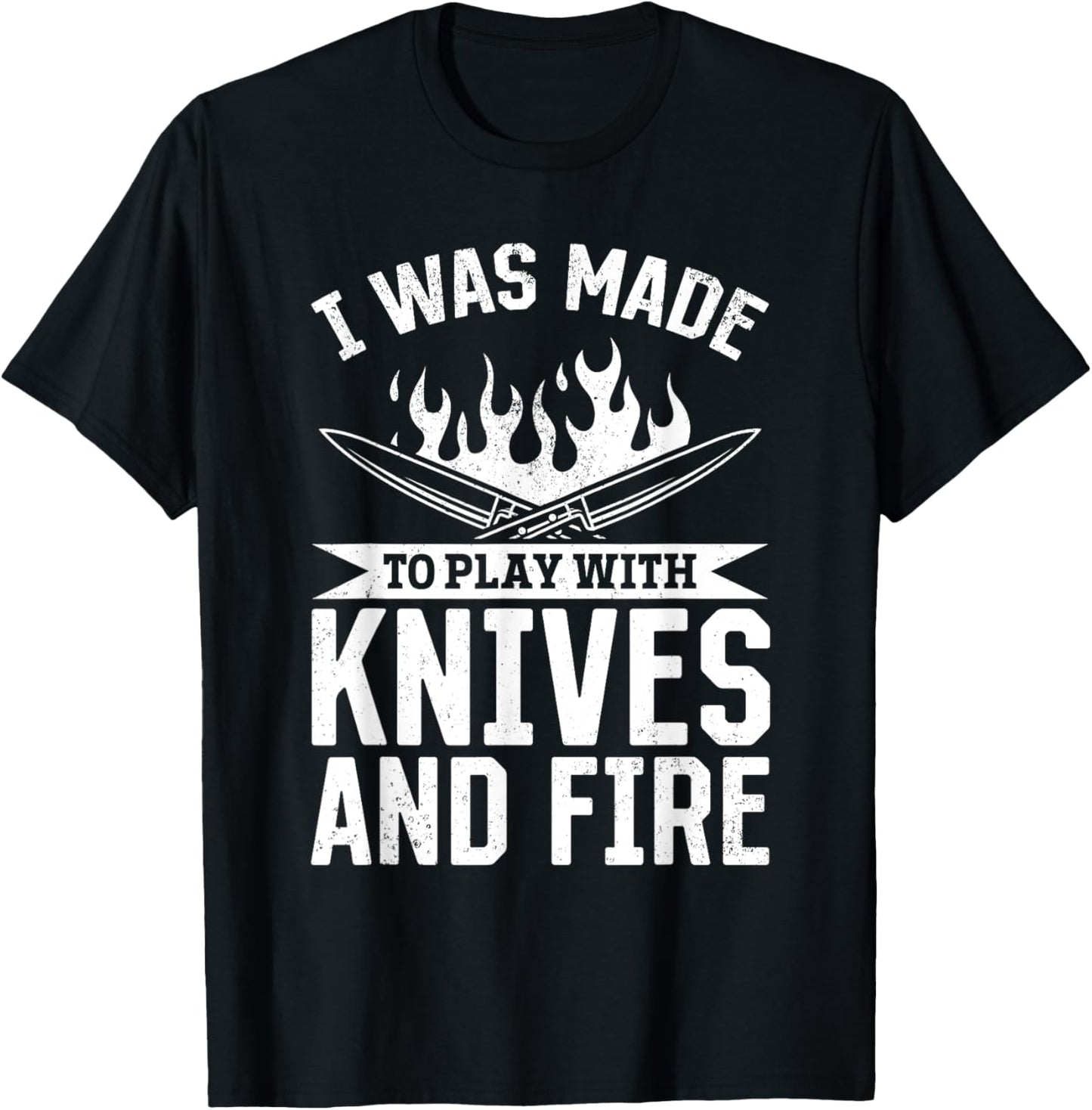I Was Made To Play With Knives And Fire Kitchen Tools Knives T-Shirt - T-Shirt | Black