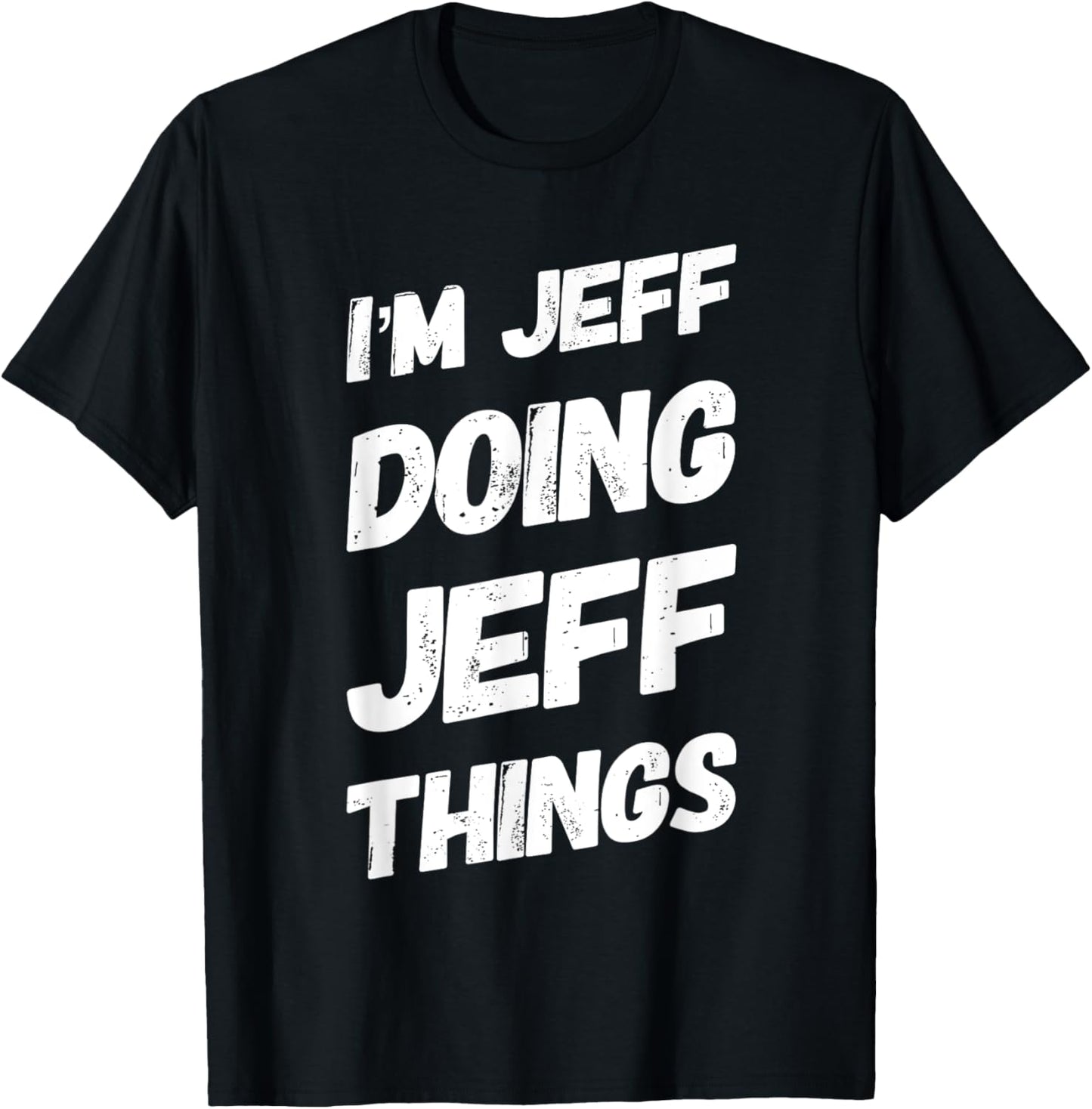 I'M JEFF DOING JEFF THINGS Personalized Name JEFF Gifts Idea T-Shirt - T-Shirt | Black