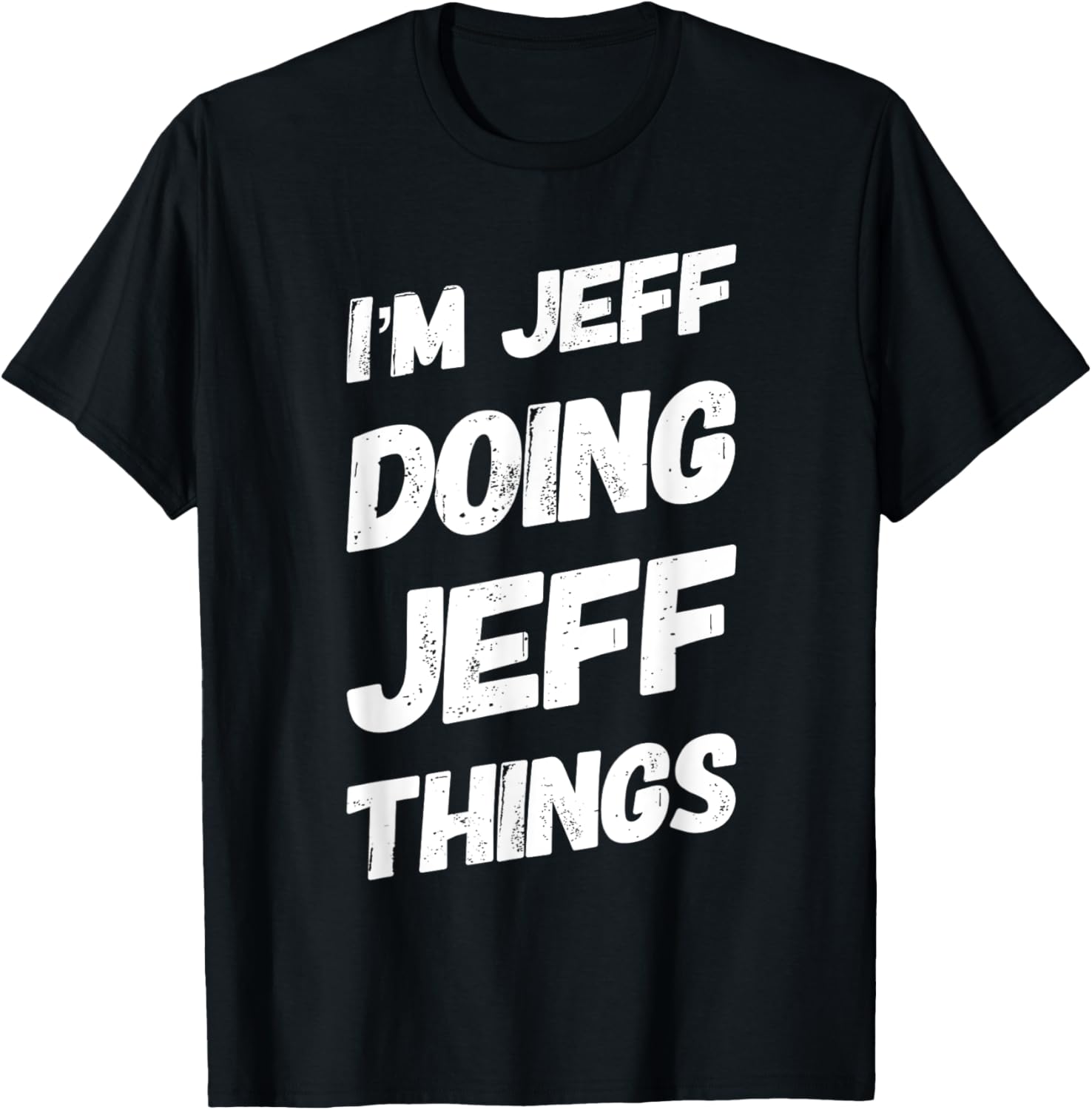 I'M JEFF DOING JEFF THINGS Personalized Name JEFF Gifts Idea T-Shirt - T-Shirt | Black