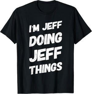 I'M JEFF DOING JEFF THINGS Personalized Name JEFF Gifts Idea T-Shirt - T-Shirt | Black