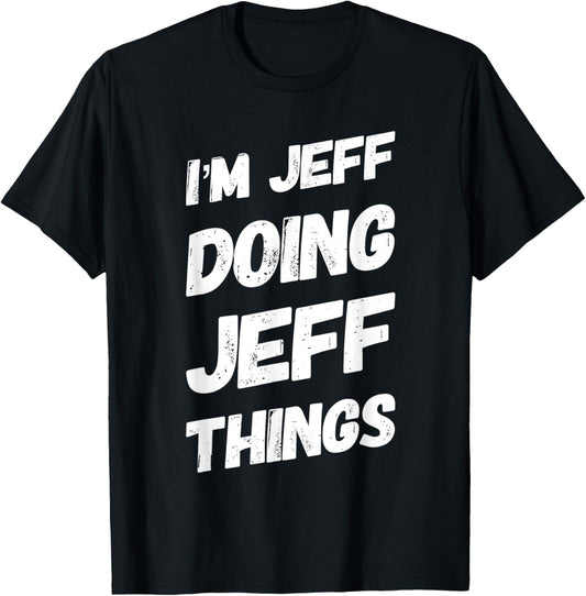 I'M JEFF DOING JEFF THINGS Personalized Name JEFF Gifts Idea T-Shirt - T-Shirt | Black