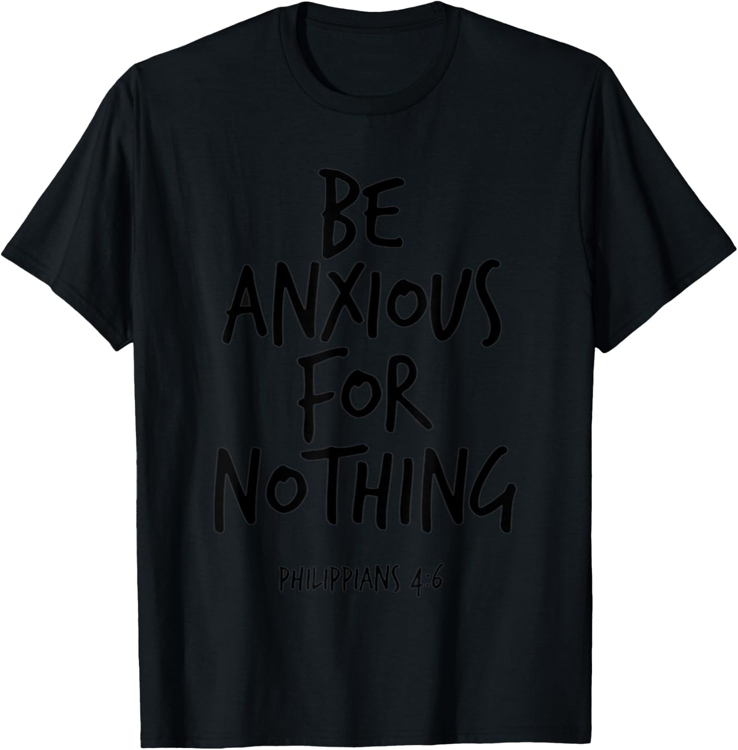 Philippians 4:6 Be Anxious For Nothing Christian Bible Verse T-Shirt - T-Shirt | Black