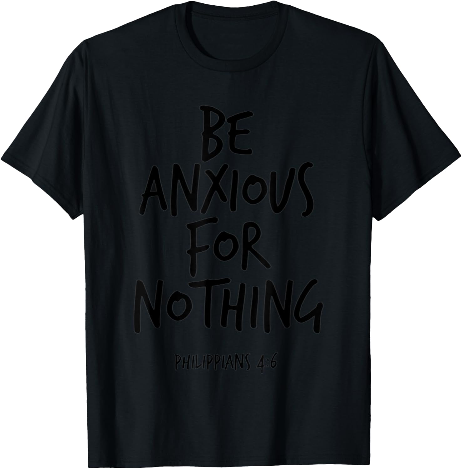 Philippians 4:6 Be Anxious For Nothing Christian Bible Verse T-Shirt - T-Shirt | Black
