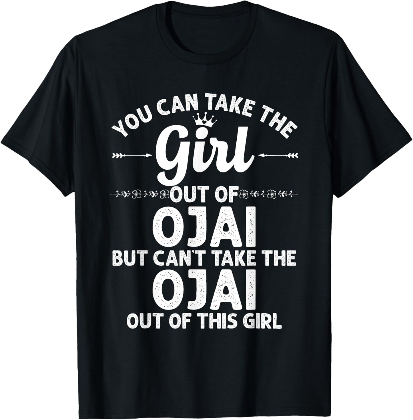 Girl Out Of OJAI CA CALIFORNIA Gift Funny Home Roots USA T-Shirt - T-Shirt | Black