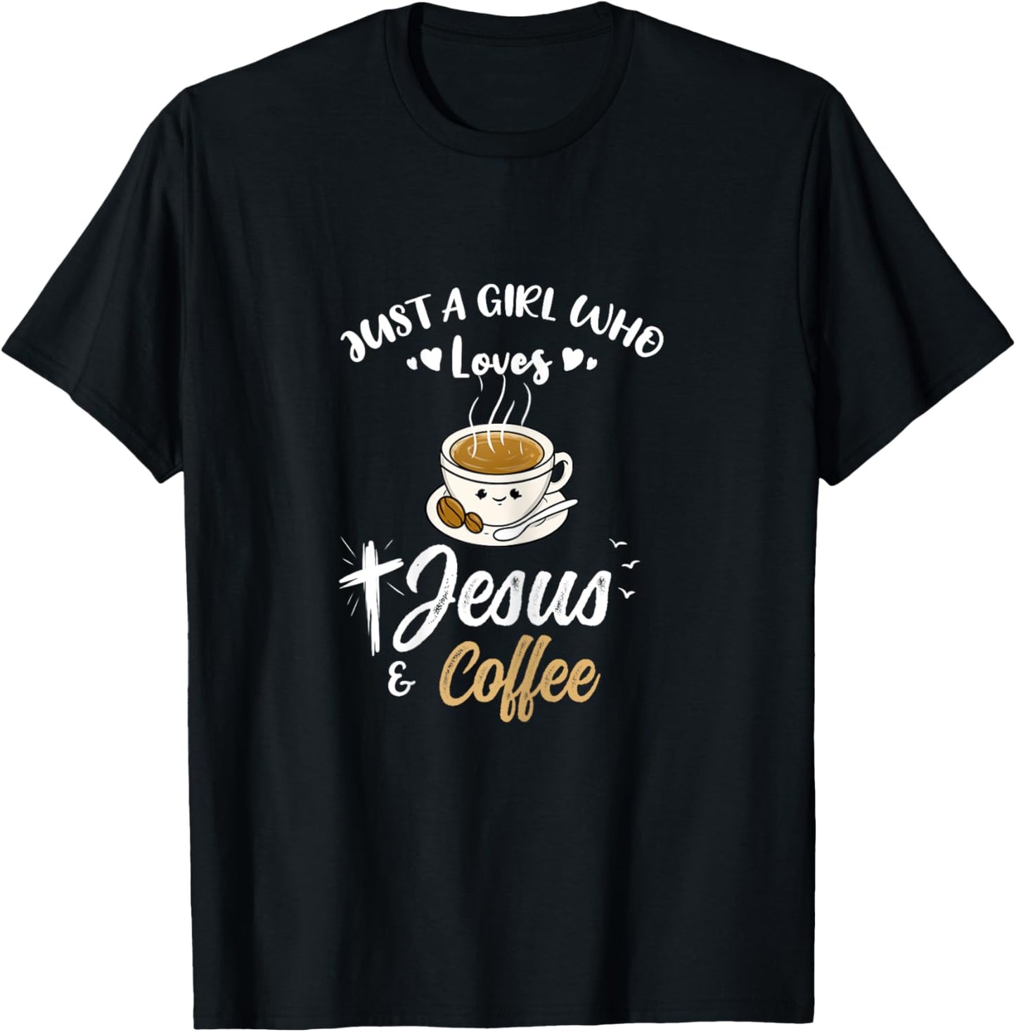 Just A Girl Who Loves Jesus And Coffee T-Shirt - T-Shirt | Black