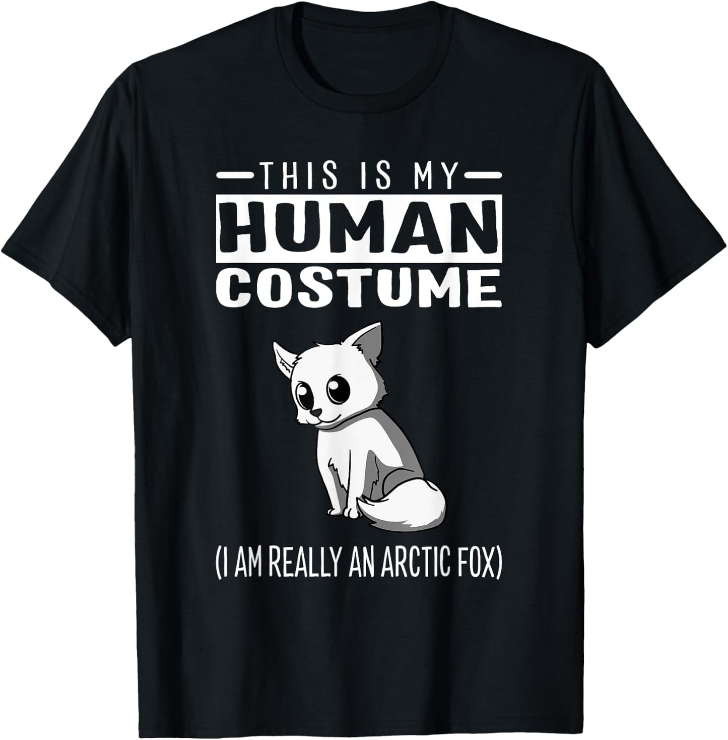 This Is My Human Costume I Am Really An Arctic Fox T Shirt T-Shirt - T-Shirt | Black