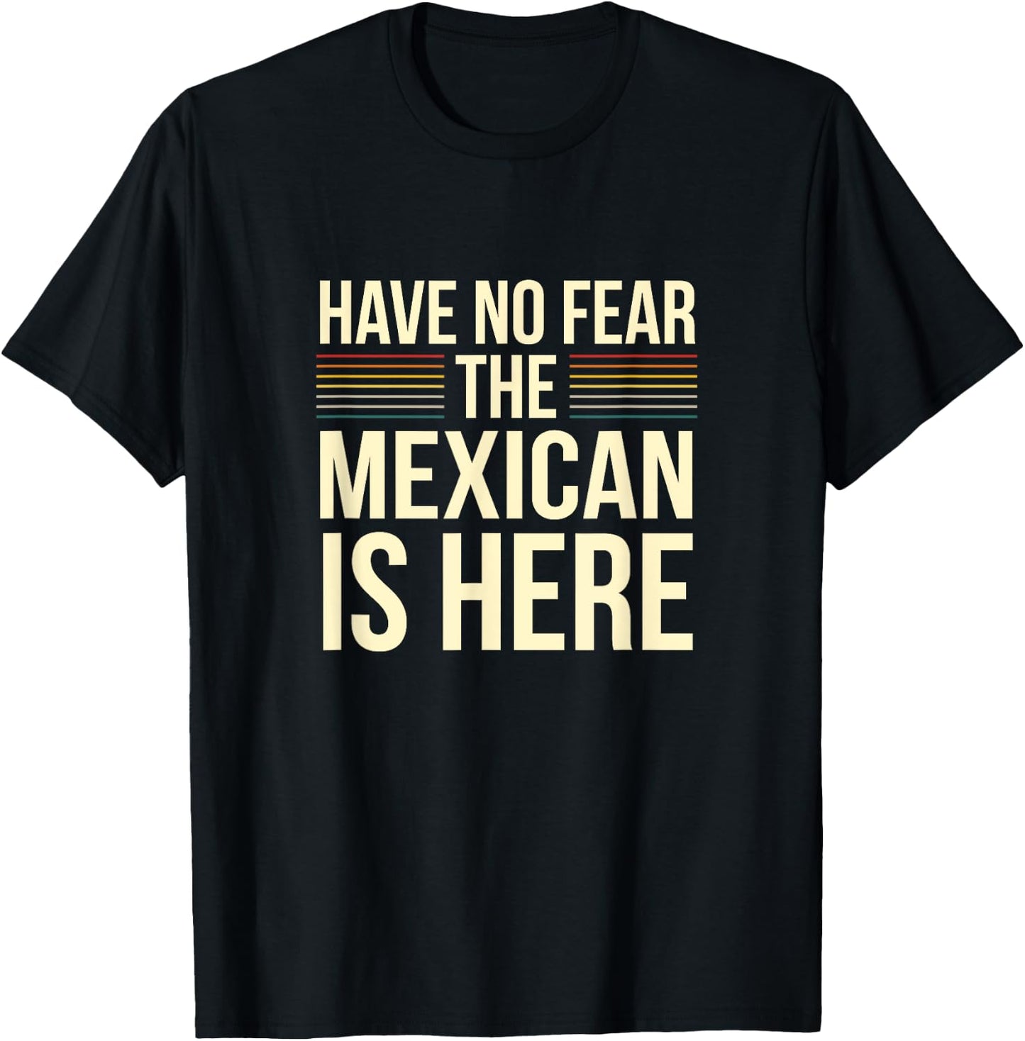Have No Fear The Mexican Is Here Mexican Sarcastic Joke T-Shirt - T-Shirt | Black