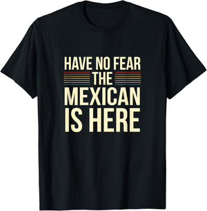 Have No Fear The Mexican Is Here Mexican Sarcastic Joke T-Shirt - T-Shirt | Black
