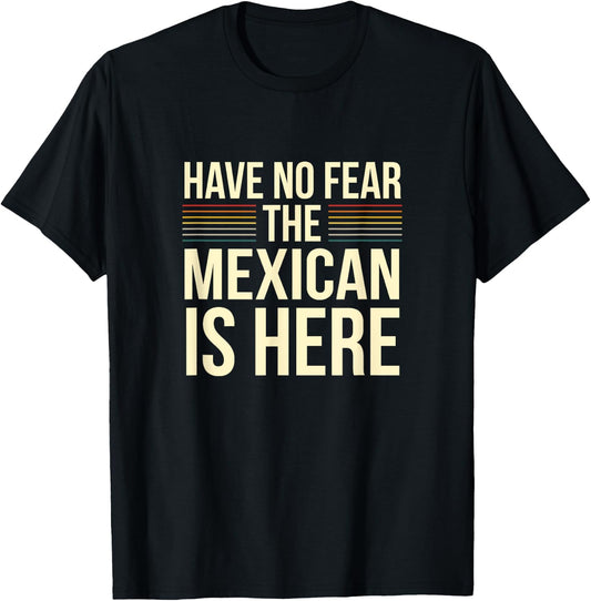 Have No Fear The Mexican Is Here Mexican Sarcastic Joke T-Shirt - T-Shirt | Black