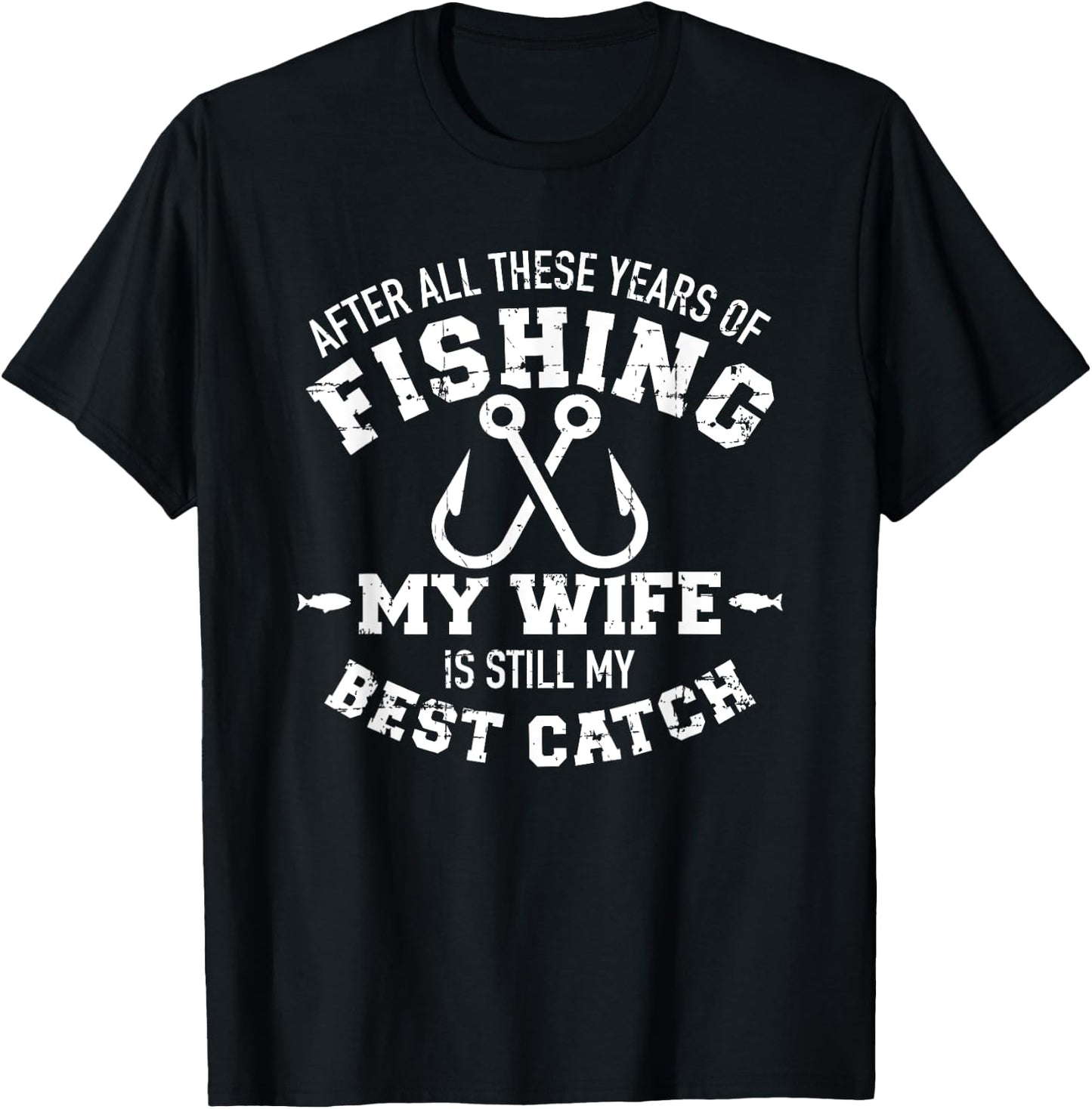 After all these years of fishing my wife still my best catch T-Shirt - T-Shirt | Black