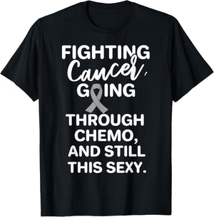 Fighting Brain Cancer Going Through Chemo Still This Sexy T-Shirt - T-Shirt | Black