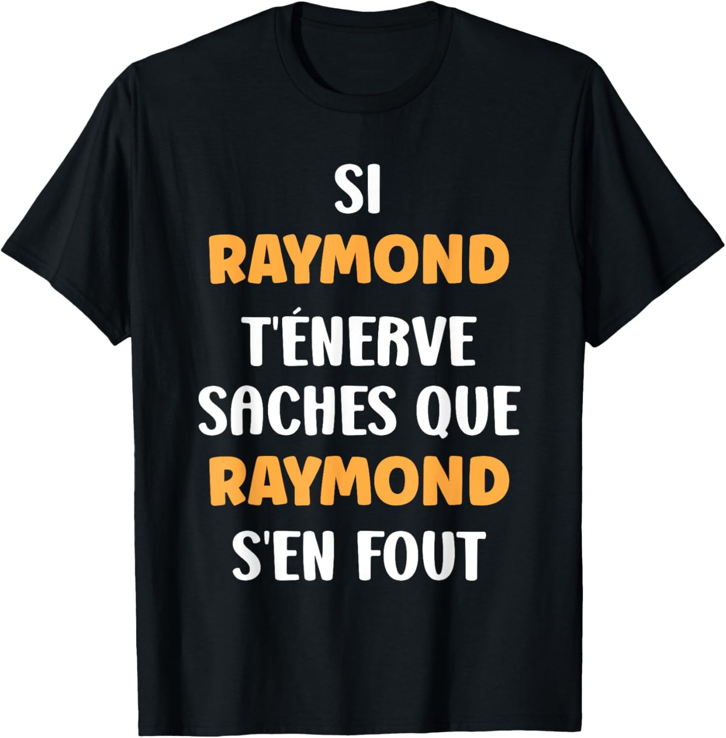 Name Si Raymond t'énerve Humour Raymond , Black, S T-Shirt - T-Shirt | Black