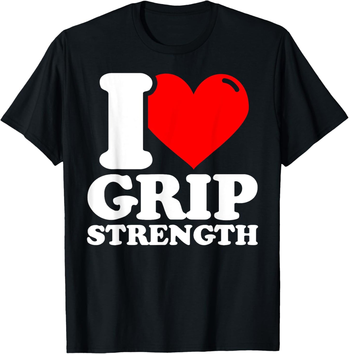 I love Grip strength fitness funny T-Shirt - T-Shirt | Black