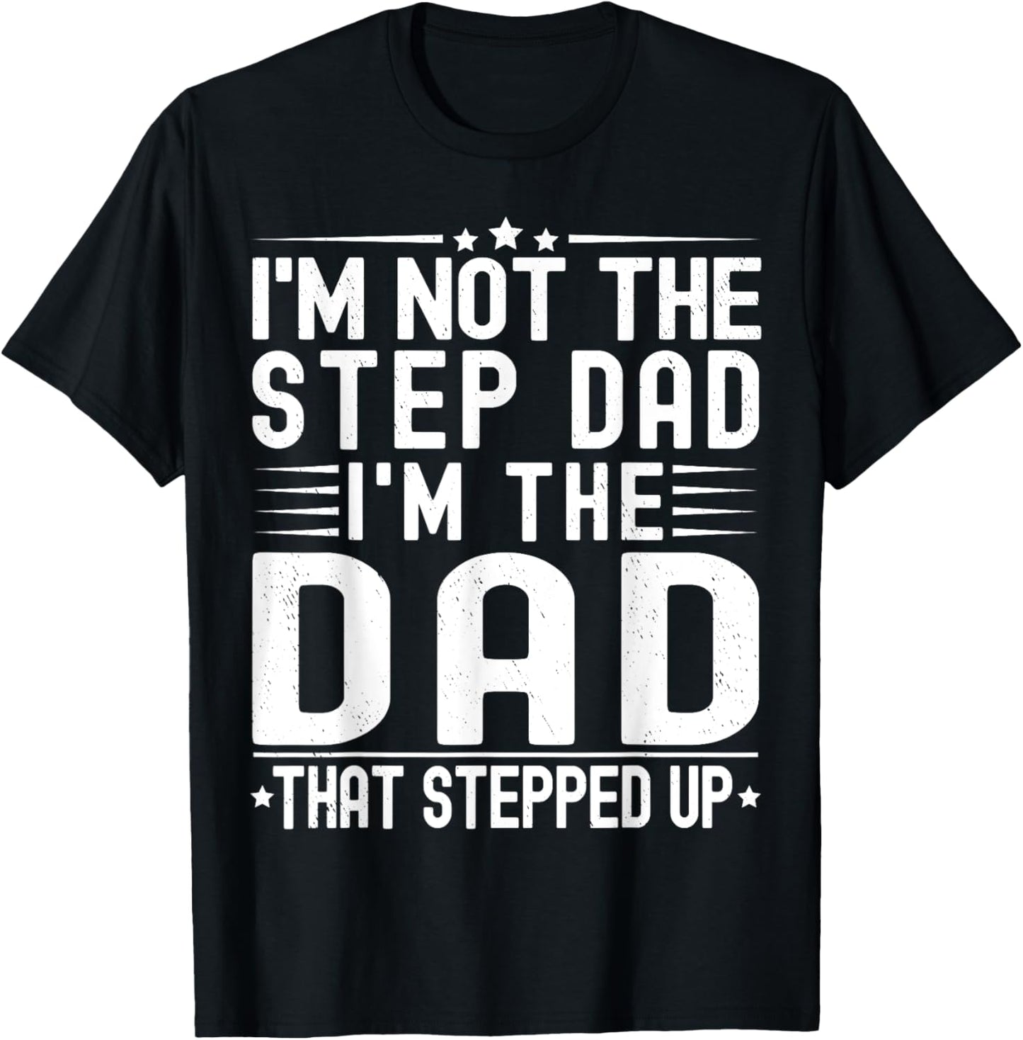 I'm Not The Step Dad I'm The Dad That Stepped Funny Father T-Shirt - T-Shirt | Black