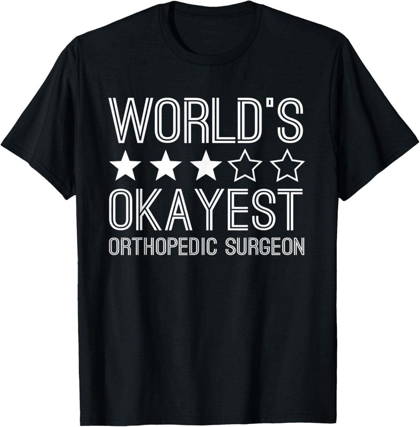 Worlds Okayest Orthopedic Surgeon Funny Orthopedic Surgeon T-Shirt - T-Shirt | Black