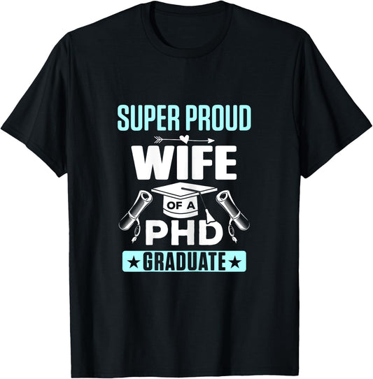 Super Proud Wife of a PHD Graduate T-Shirt - T-Shirt | Black