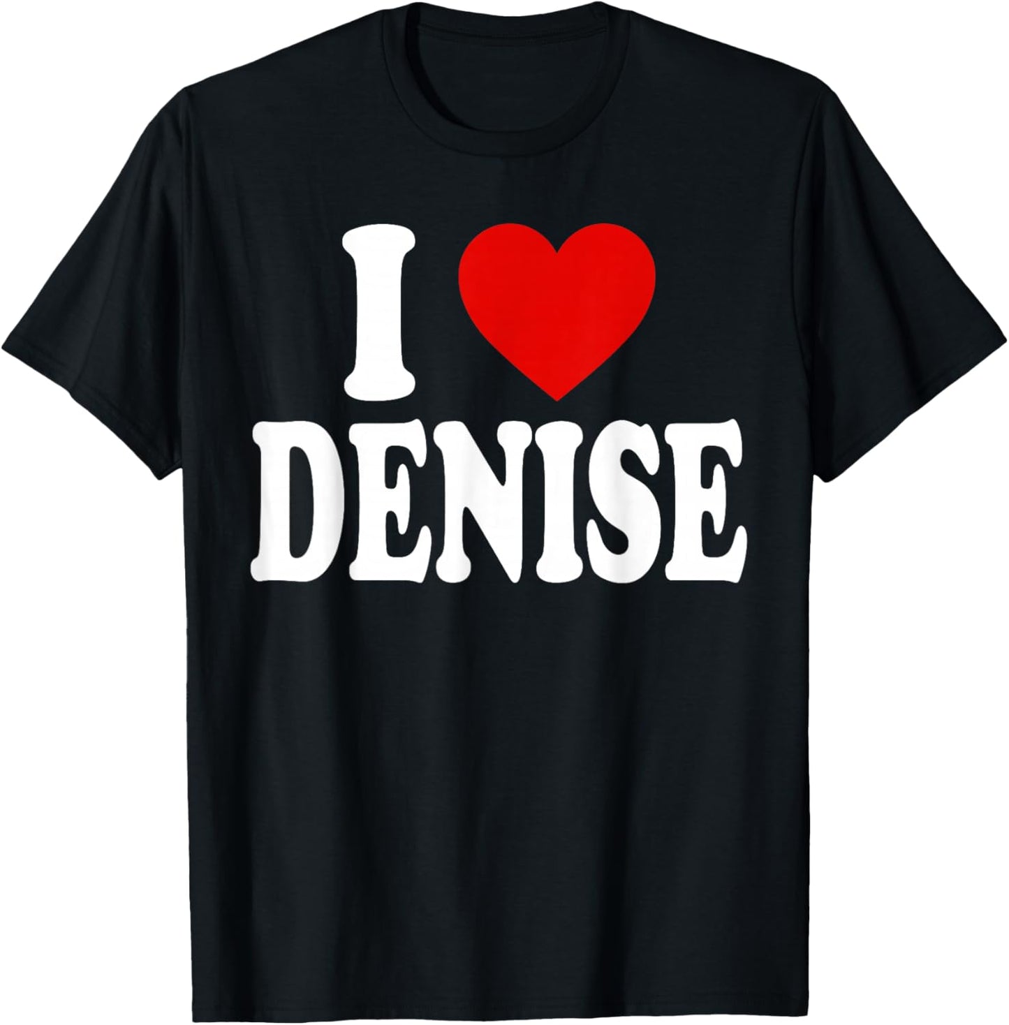 I Heart Love Denise T-Shirt - T-Shirt | Black