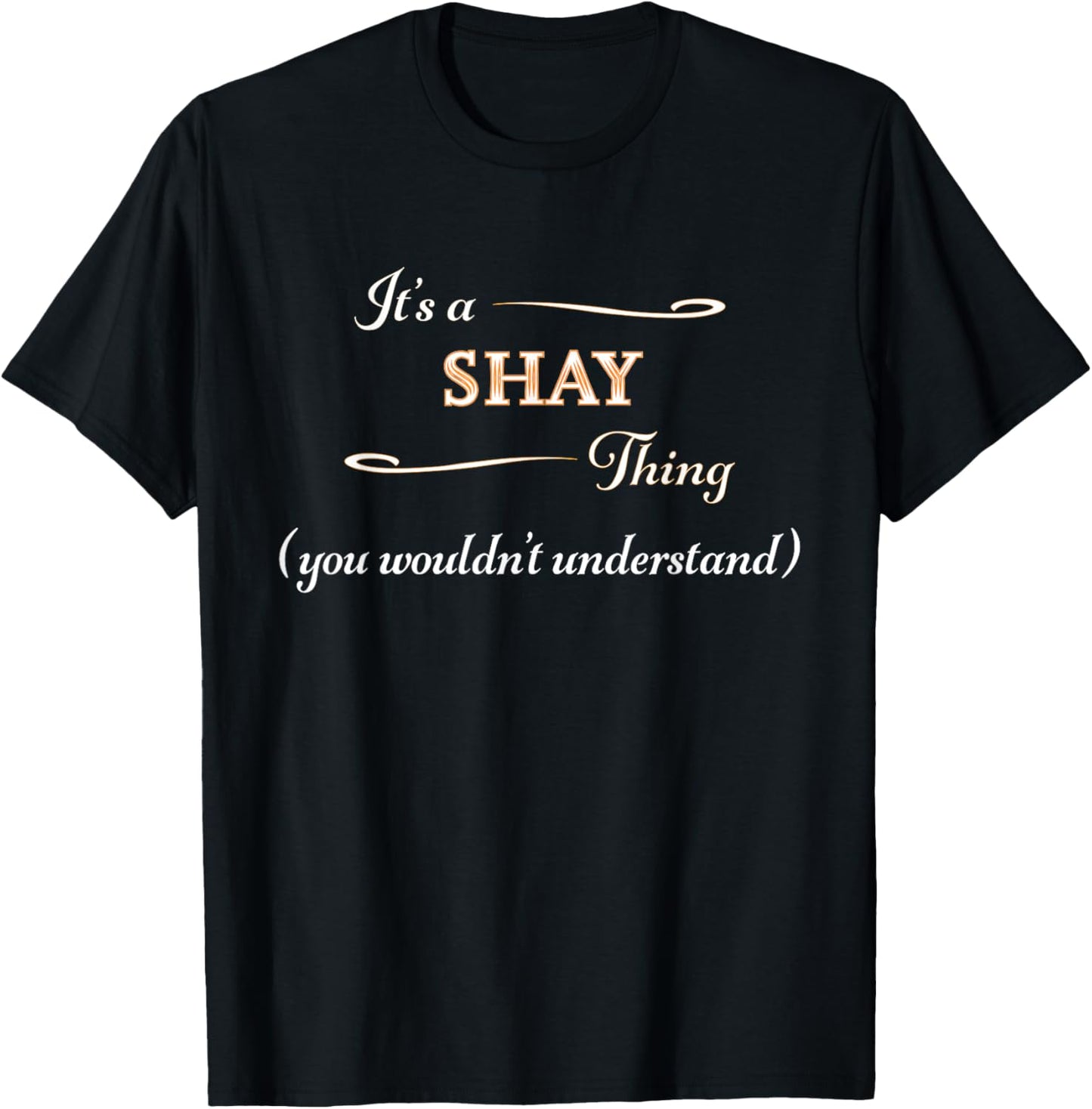 It's a SHAY Thing, You Wouldn't Understand | Name Gift T-Shirt - T-Shirt | Black