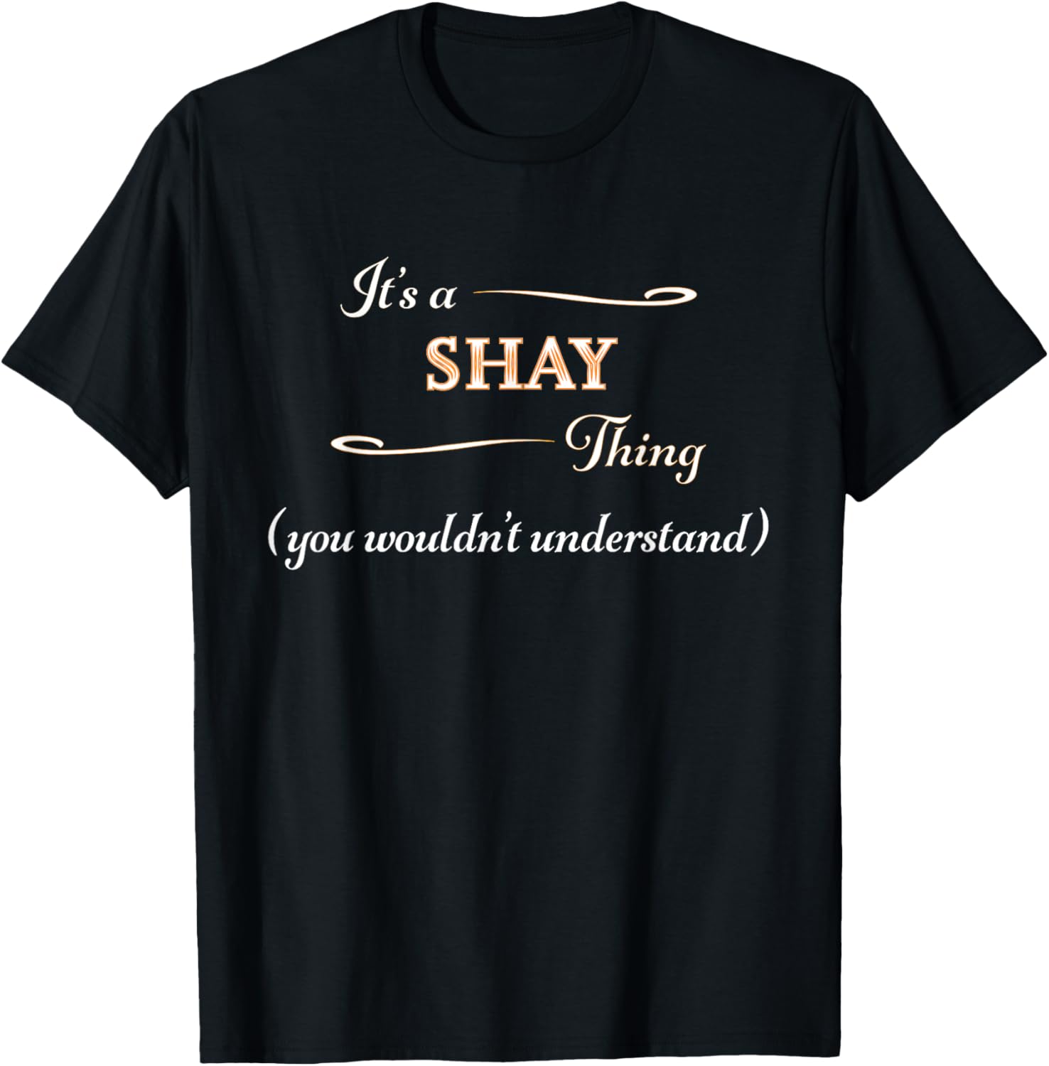 It's a SHAY Thing, You Wouldn't Understand | Name Gift T-Shirt - T-Shirt | Black