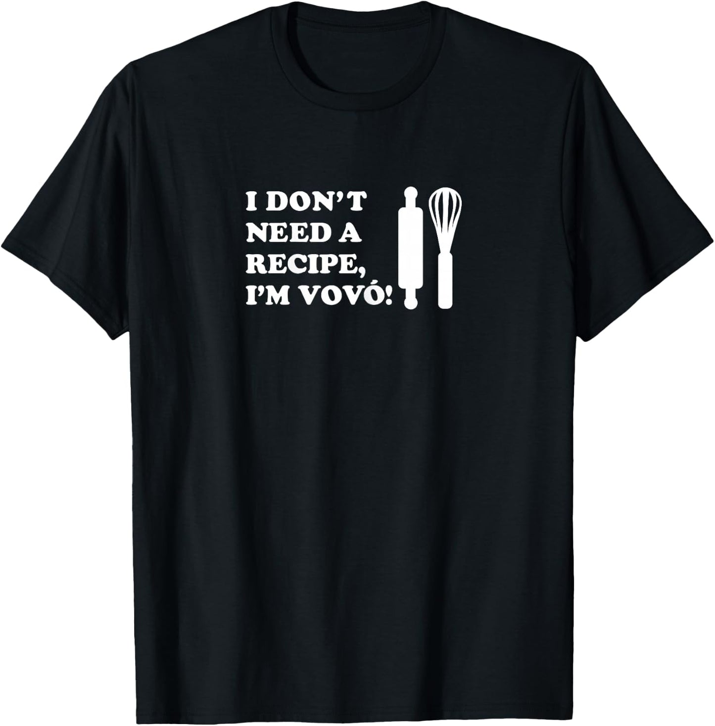 I Don't Need A Recipe I'm Vovo Portuguese Grandmother T-Shirt - T-Shirt | Black