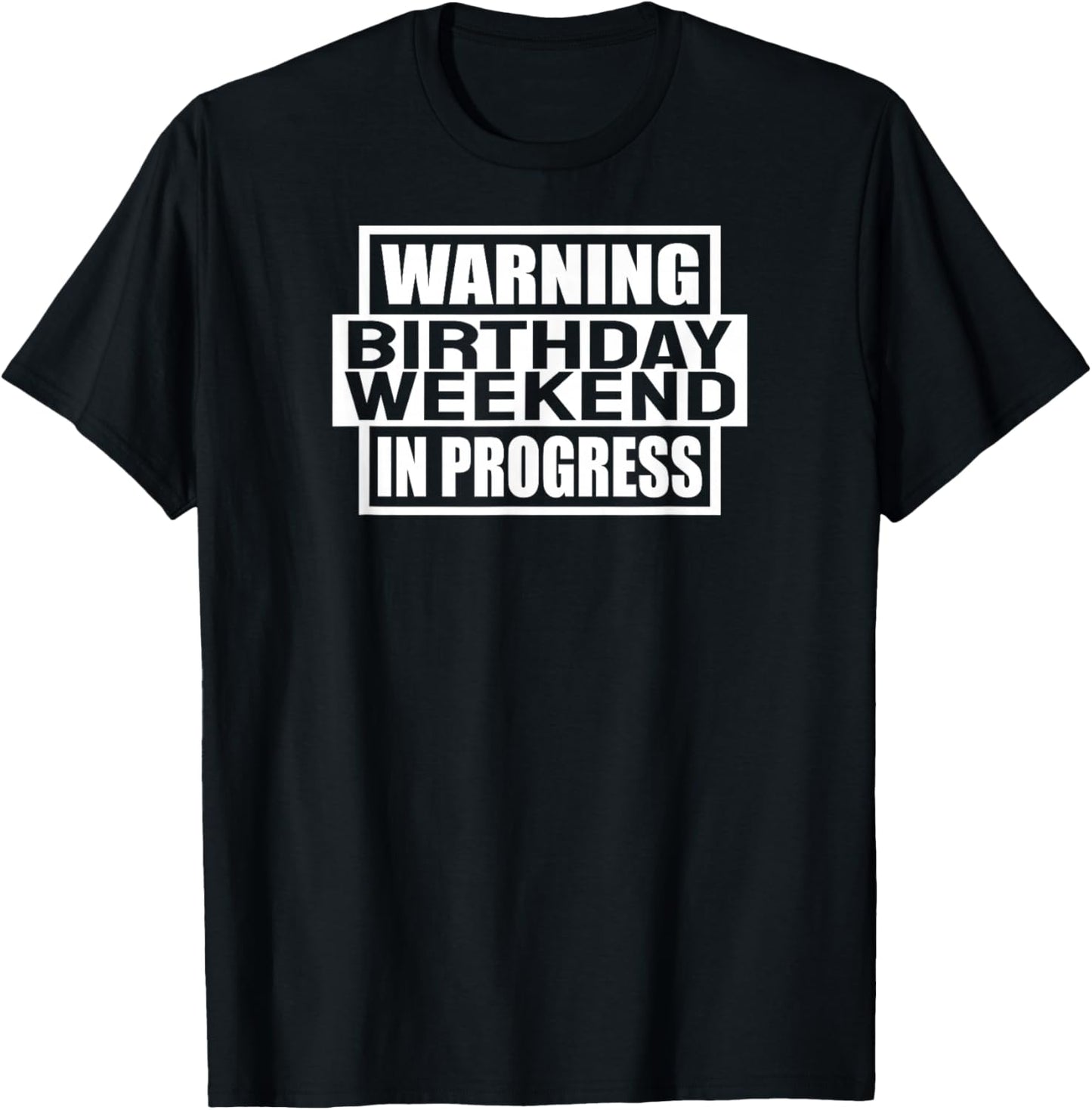Warning Birthday Weekend In Progress Funny Party Women Men T-Shirt - T-Shirt | Black