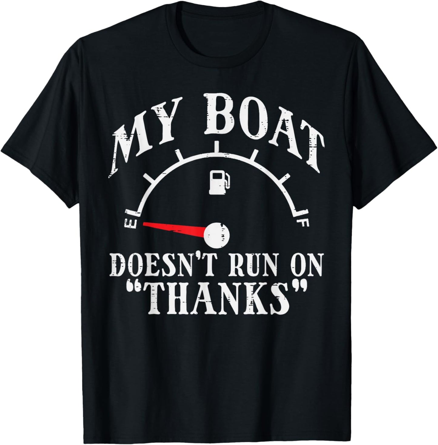 My Boat Doesn't Run On Thanks Funny Empty Gas Tank Boat Men T-Shirt - T-Shirt | Black
