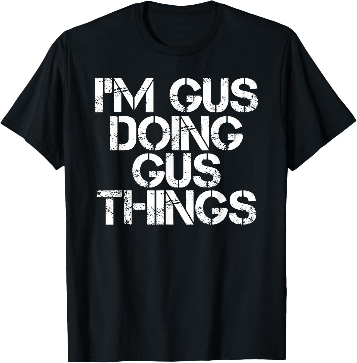 I'M GUS DOING GUS THINGS Funny Birthday Name Gift T-Shirt - T-Shirt | Black