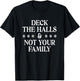 Deck The Halls Not Your Family Funny Adult Xmas Christmas T-Shirt - T-Shirt | Black