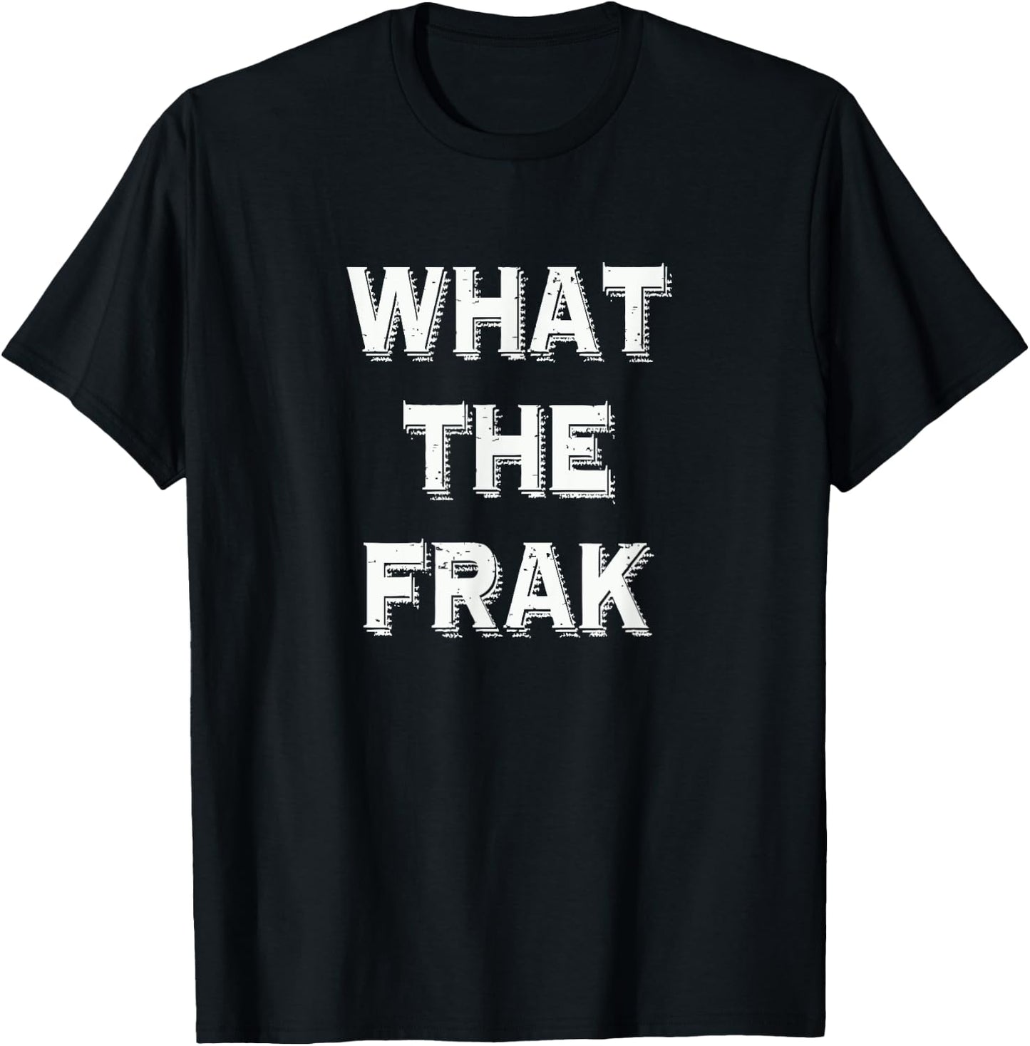 What The Frak | Funny saying | What the heck T-Shirt - T-Shirt | Black