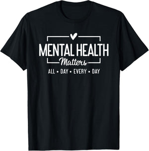 Mental Health Matters All Day Every Day Inspirational T-Shirt - T-Shirt | Black