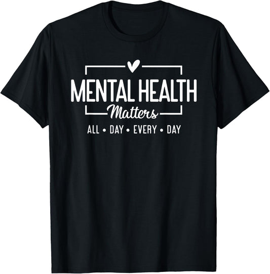 Mental Health Matters All Day Every Day Inspirational T-Shirt - T-Shirt | Black