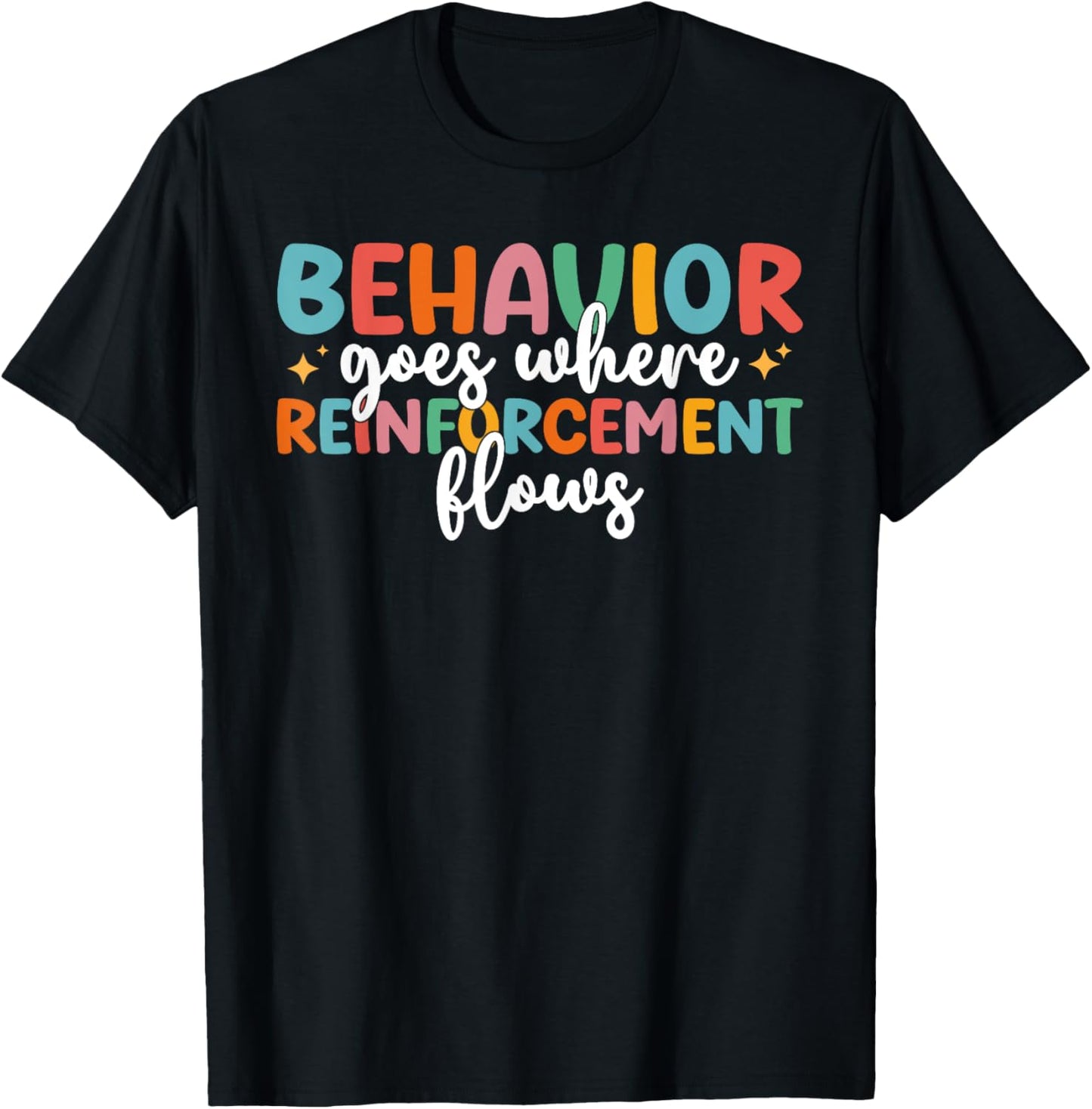 Behavior Goes Where Reinforcement Flows SPED Teacher T-Shirt - T-Shirt | Black