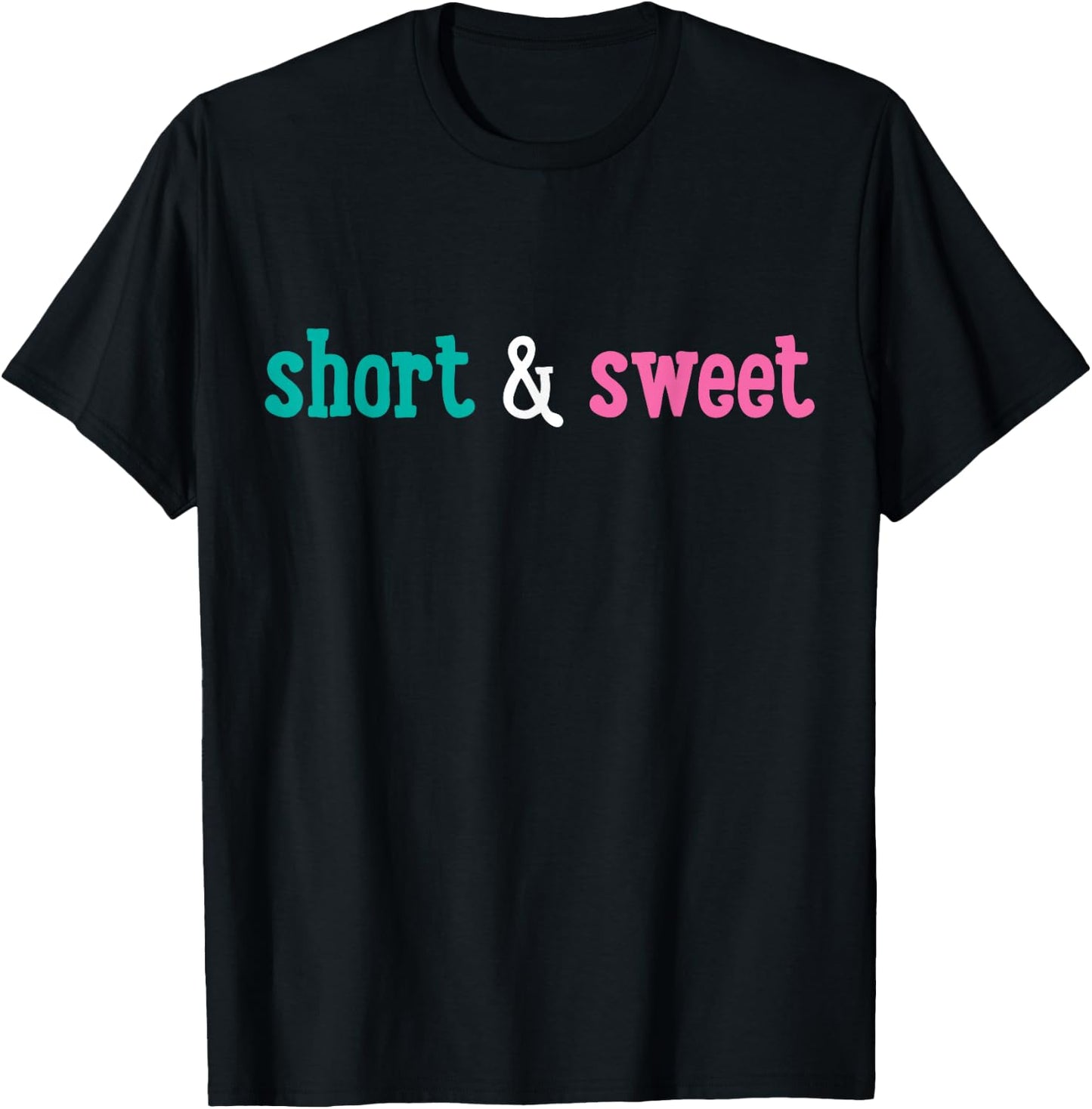 Short and Cute. T-Shirt - T-Shirt | Black